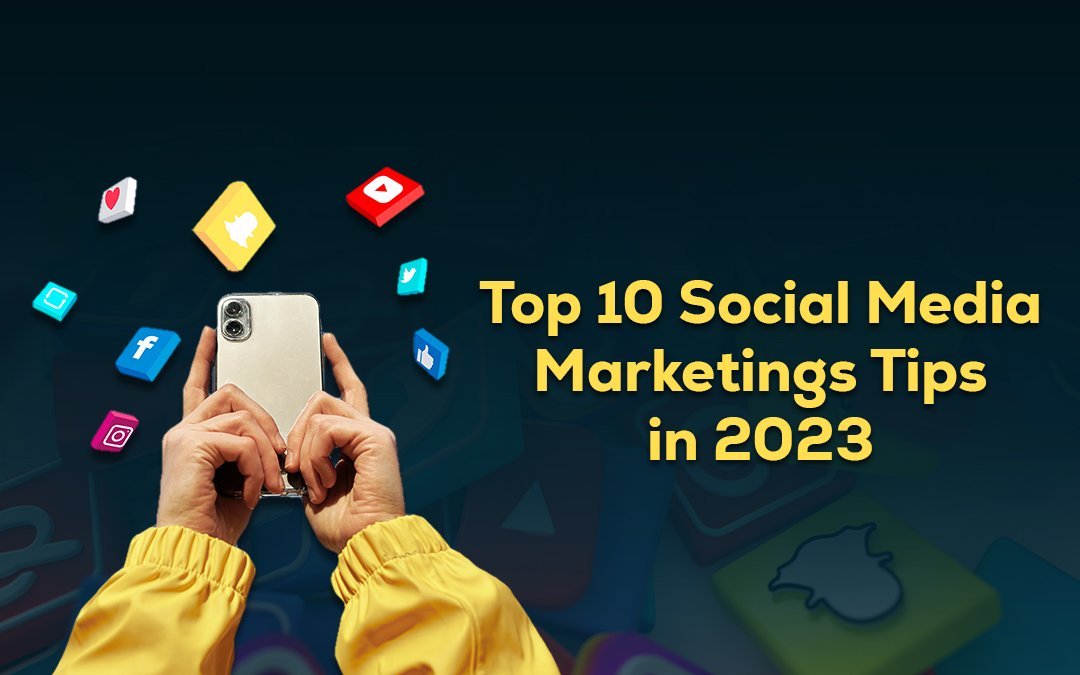 Top 10 Social Media Marketing Tips in 2023