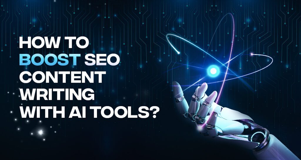 How to Boost SEO Content Writing With AI Tools?