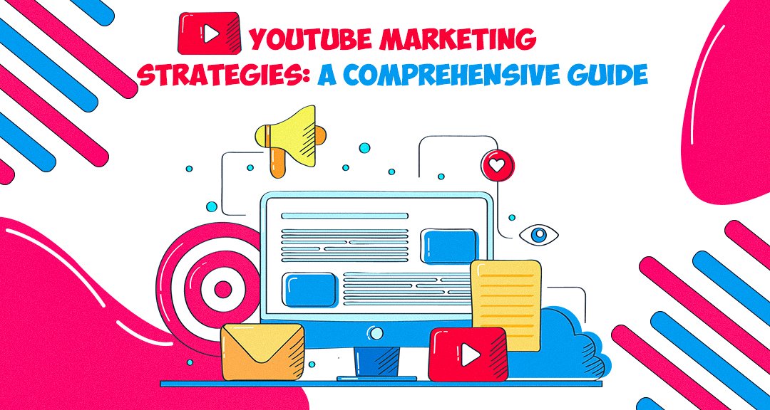 YouTube Marketing Strategies: A Comprehensive Guide