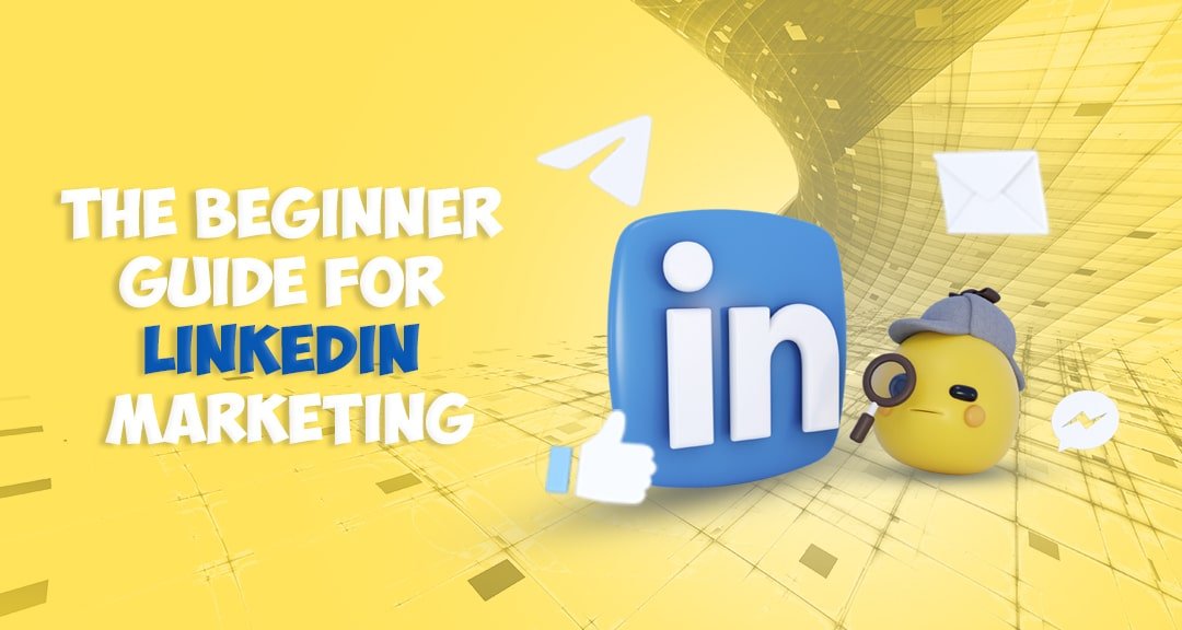 The Beginner Guide for LinkedIn Marketing