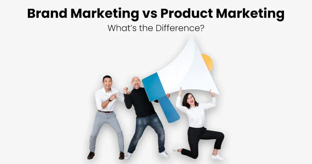 Brand Marketing vs. Product Marketing What’s the Difference