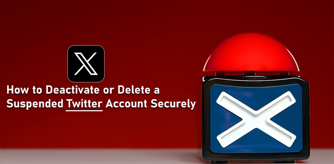 How to Deactivate or Delete a Suspended Twitter Account Securely