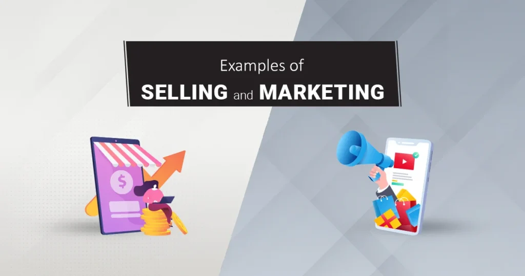 Examples of Marketing vs Selling