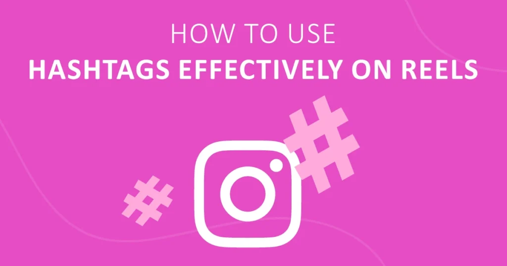 How to Use Viral Hashtags for Instagram Reels