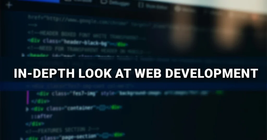 Web Design and Web Development: In-Depth Look at Web Development