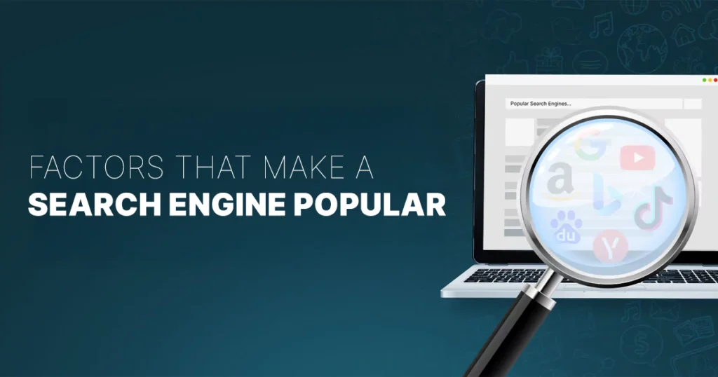 Popular Search Engines: Factors That Make a Search Engine Popular