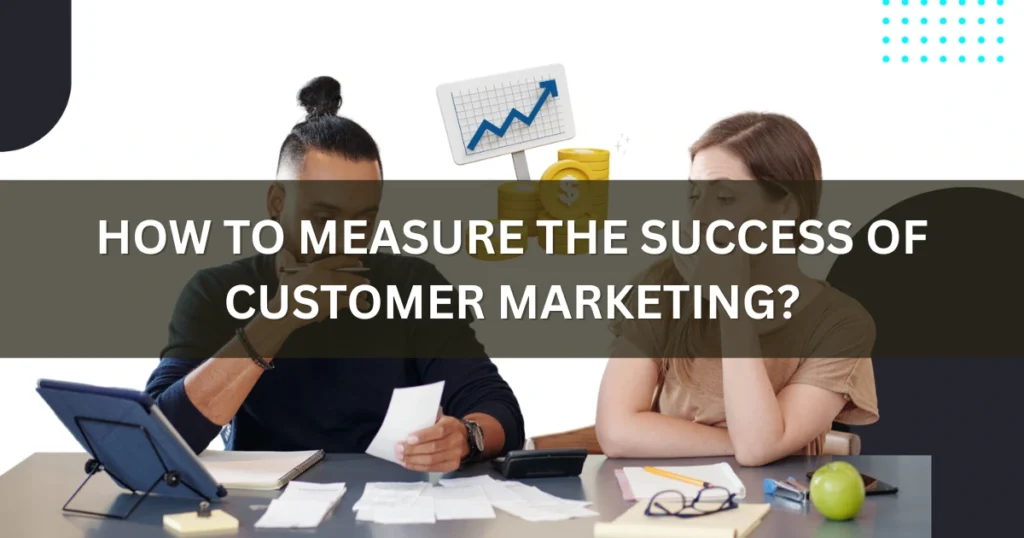 How to Measure the Success of Customer Marketing