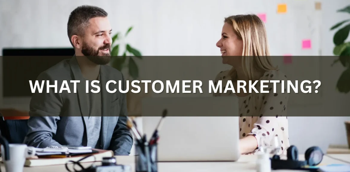 What Is Customer Marketing