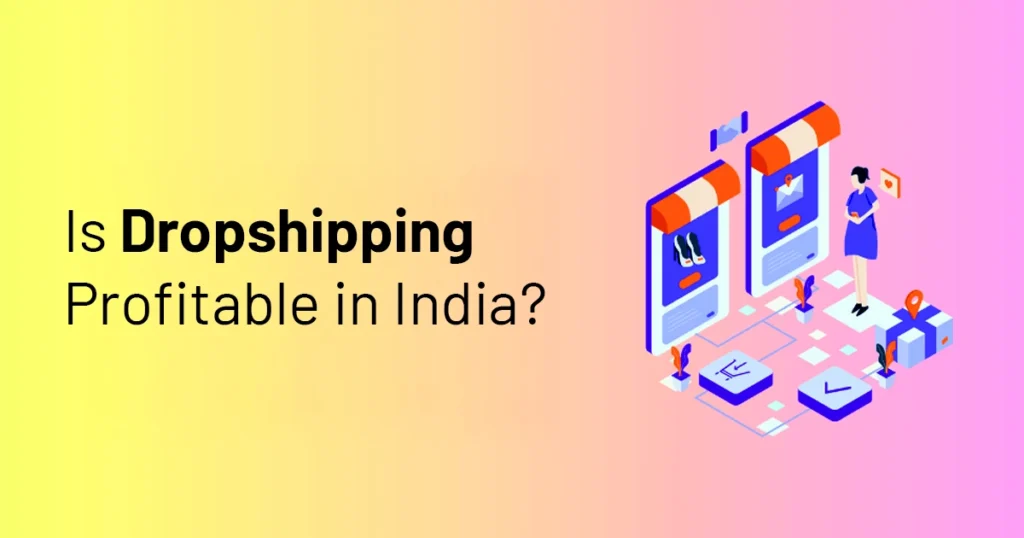 Is Dropshipping Profitable in India